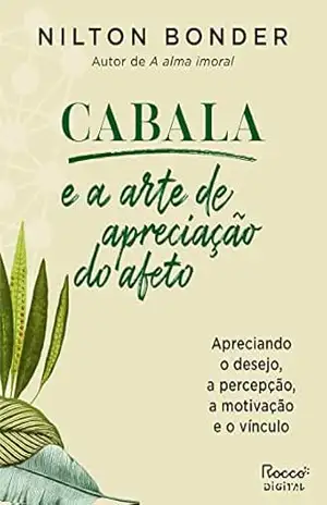 Cabala e a arte de apreciação do afeto: Apreciando o desejo, a percepção, a motivação e o vínculo (Reflexos e Refrações Livro 5) – Nilton Bonder