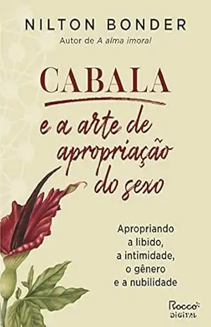 Cabala e a arte de apropriação do sexo: Apropriando a libido, a intimidade, o gênero e a nubilidade (Reflexos e Refrações Livro 4) – Nilton Bonder