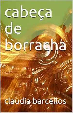 cabeça de borracha – claudia barcellos