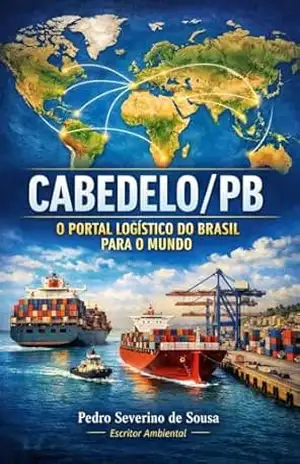 CABEDELO: O PORTAL LOGÍSTICO DO BRASIL PARA O MUNDO: Uma Visão Estratégica de Desenvolvimento entre Terra, Mar e Ar – PEDRO SEVERINO  DE SOUSA