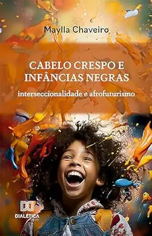 Cabelo crespo e infâncias negras: interseccionalidade e afrofuturismo – Maylla Chaveiro