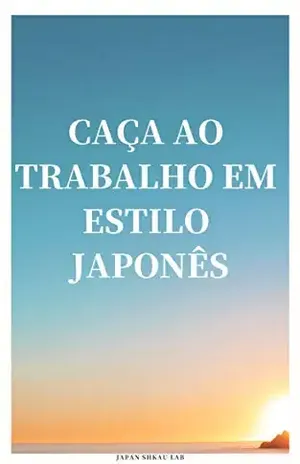 CAÇA AO TRABALHO EM ESTILO JAPONÊS: O PODER DE VENCER - JAPAN SHKAU LAB