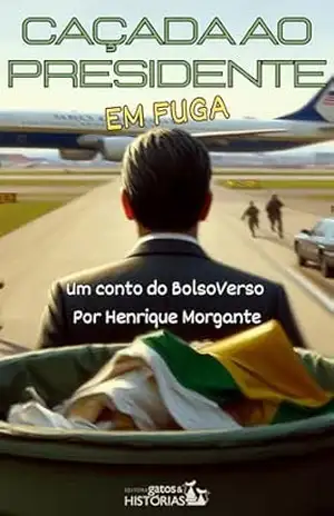 CAÇADA AO PRESIDENTE EM FUGA: Um conto do BolsoVerso (Contos do BolsoVerso) – Henrique Morgante