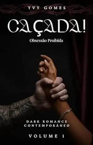 CAÇADA: Dark Romance Contemporâneo (Obsessão Proibida Livro 1) – Yvy Gomes