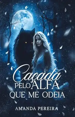 CAÇADA PELO ALFA QUE ME ODEIA: Livro único – AMANDA  PEREIRA