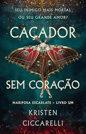 Caçador sem coração (Mariposa Escarlate) – Kristen Ciccarelli