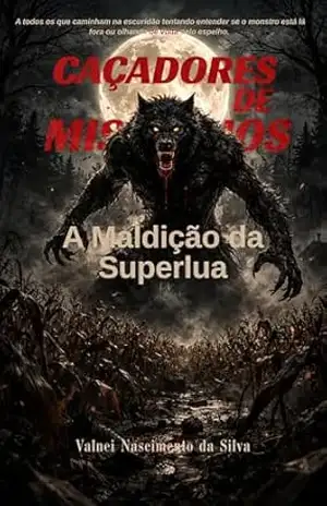 CAÇADORES DE MISTÉRIOS: A Maldição da Superlua – Valnei Nascimento da Silva