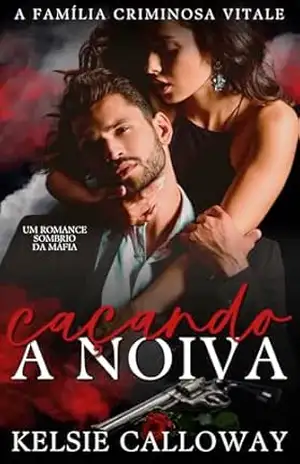 Caçando A Noiva: Um Romance Sombrio Da Máfia (A Família Criminosa Vitale Livro 3) – Kelsie Calloway