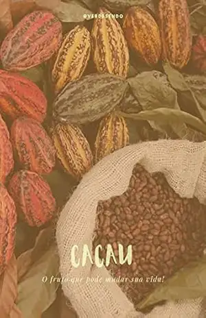 Cacau, o fruto que vai mudar sua vida: Tudo que você precisa saber – Isabela Benucci