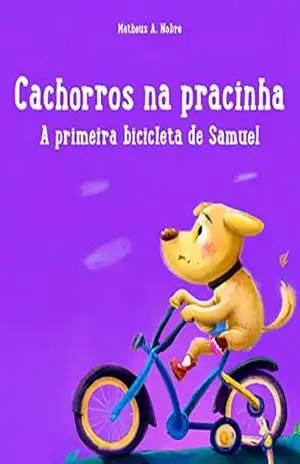 Cachorros na pracinha: A primeira bicicleta de Samuel - Matheus Nobre