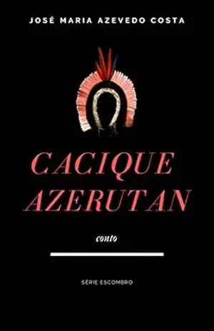 CACIQUE AZERUTAN – José Maria Azevedo Costa