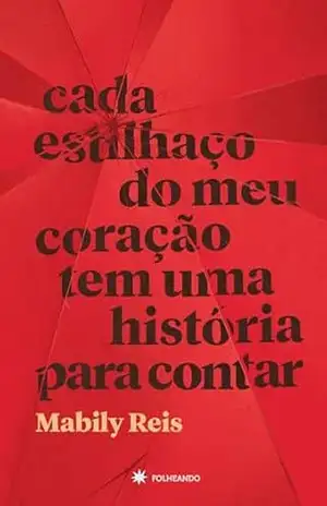 Cada estilhaço do meu coração tem uma história para contar – Mabily Reis