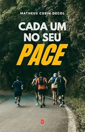 Cada um no seu Pace: Do 0 aos 42, como a corrida mudou a minha vida e pode mudar a sua também – Matheus Cusin Decol