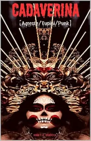 CADAVERINA: [Agreste/Tupini/Punk] (/AGRESTE/FANTÁSTICO/ Livro 49) – Iram  F. R. “Bradock”