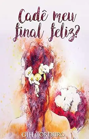 Cadê Meu Final Feliz?: Uma novela sobre as impossibilidades do amor – Gih Cordeiro