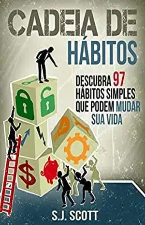 Cadeia De Hábitos: Descubra 97 Hábitos Simples Que Podem Mudar Sua Vida – S.j. Scott