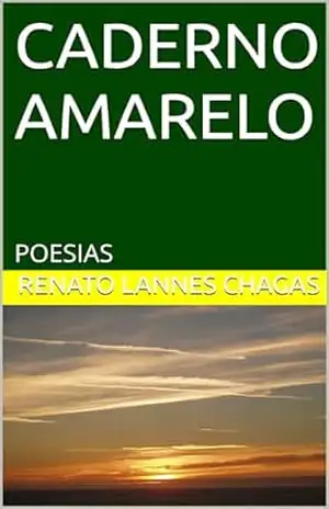 CADERNO AMARELO: POESIAS – RENATO  LANNES CHAGAS