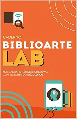 Caderno BiblioArte LAB: experiências criativas com leitores do século XXI – Aluísio Cavalcante