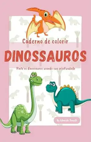 Caderno de Colorir – Dinossauros: Pinto Dinossauros usando sua criatividade – Eduardo  Donelli