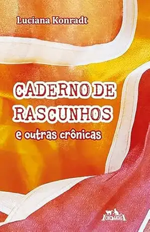Caderno de Rascunhos e Outras Crônicas – Luciana Konradt
