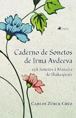Caderno de Sonetos de Irma Avdeeva: 154 sonetos à maneira de Shakespeare - Carlos Zürck Cruz