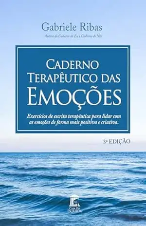 Caderno Terapêutico das Emoções: Exercícios de Escrita Terapêutica para lidar com as Emoções de forma mais Positiva e Criativa – Gabriele  de Oliveira Ribas
