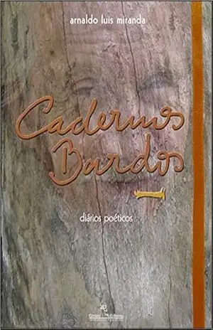 Cadernos Bardos I: diários poéticos (Cadernos – diários poéticos) – Arnaldo Luis Miranda