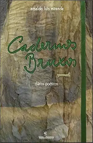 Cadernos Bruxos I: diários poéticos (Cadernos – diários poéticos) – Arnaldo Luis Miranda