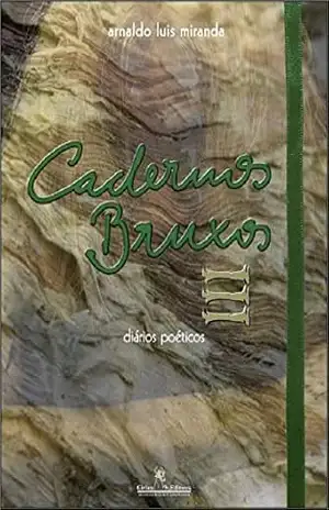 Cadernos Bruxos III: diários poéticos (Cadernos – diários poéticos) – Arnaldo Luis Miranda