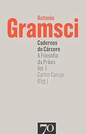 Cadernos do Cárcere: a filosofia da praxis – Vol. 1 - Antonio Gramsci