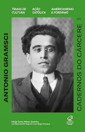 Cadernos do cárcere (Vol. 4): Temas de cultura. Ação católica. Americanismo e Fordismo. – Antonio Gramsci