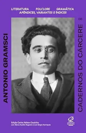 Cadernos do cárcere (Vol. 6): iteratura. Folclore. Gramática. Apêndices: variantes e índices – Antonio Gramsci