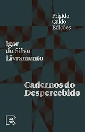 Cadernos do despercebido (Ficções de imersão) – Igor da Silva Livramento