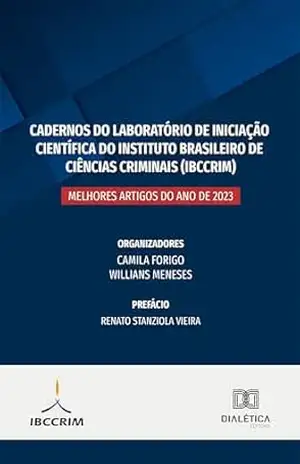 Cadernos do Laboratório de Iniciação Científica do Instituto Brasileiro de Ciências (IBCCRIM): melhores artigos do ano de 2023 – Camila Rodrigues Forigo