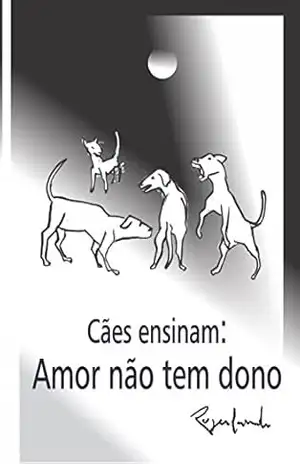 Cães ensinam: Amor não tem dono – Rogerlando Cavalcante