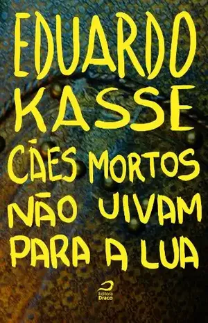 Cães mortos nao uivam para a lua – Eduardo Kasse