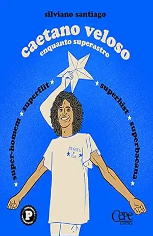 Caetano Veloso enquanto superastro – Silviano Santiago