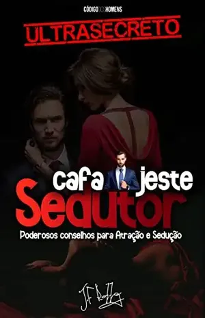 Cafajeste & Sedutor: Poderosos conselhos para atração e sedução – J.F  Rozza