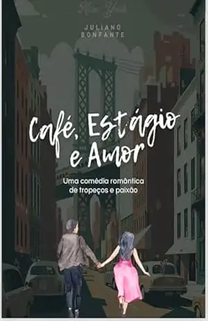 Cafe, Amor e Estágio: Uma comedia romântica de tropeços e paixão – Juliano  Bonfante