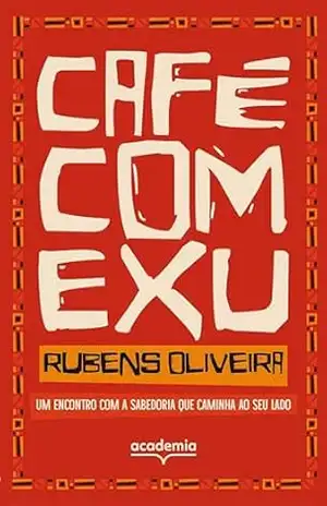 Café com Exu: Um encontro com a sabedoria que caminha ao seu lado – Rubens Oliveira