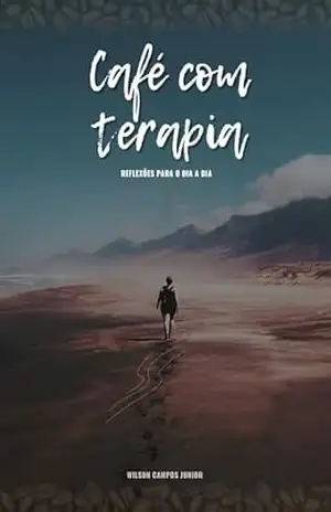 Café com terapia: Reflexões para o dia a dia – Wilson  Campos Junior
