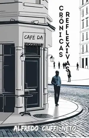 CAFÉ DA ESQUINA: CRÔNICAS REFLEXIVAS – ALFREDO CIUFFI NETO