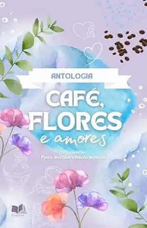 Café, flores e amores - Flávia  Werneck