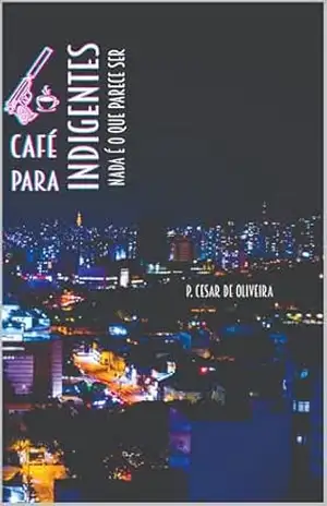 Café para indigentes: Nada é o que parece ser – P. Cesar de oliveira