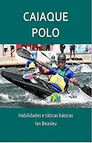 Caiaque Polo: Habilidades e táticas básicas - Ian Beasley