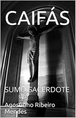 CAIFÁS: SUMO SACERDOTE – Agostinho Ribeiro Mendes