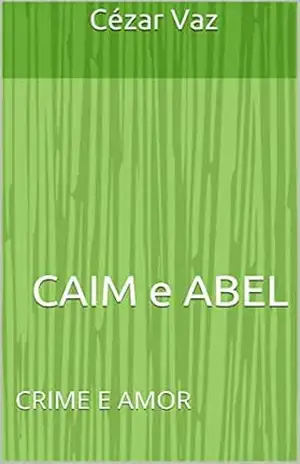 Caim e Abel: Crime e Amor – Cézar Vaz