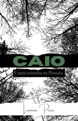 Caio: E uma estranha na floresta - Luana  Pires