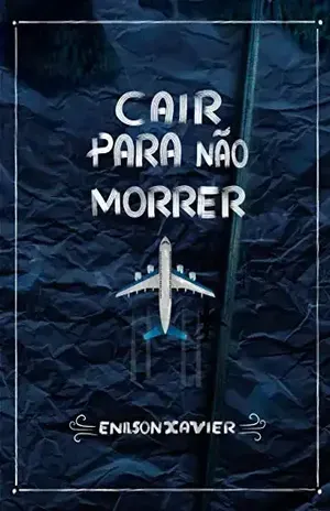 CAIR PARA NÃO MORRER – Enilson  Xavier