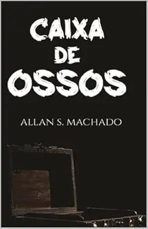 Caixa de Ossos: Contos de Terror e Suspense - Allan S. Machado